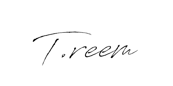 Make a beautiful signature design for name T.reem. With this signature (Antro_Vectra) style, you can create a handwritten signature for free. T.reem signature style 6 images and pictures png