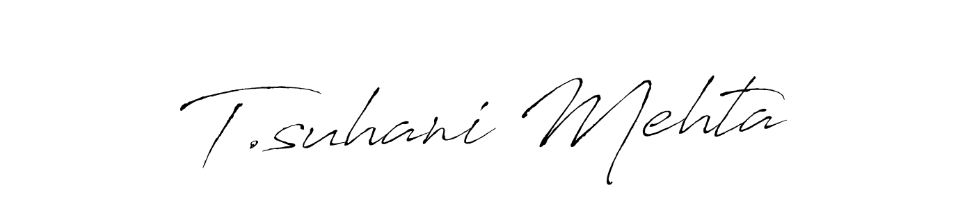 Also we have T.suhani Mehta name is the best signature style. Create professional handwritten signature collection using Antro_Vectra autograph style. T.suhani Mehta signature style 6 images and pictures png