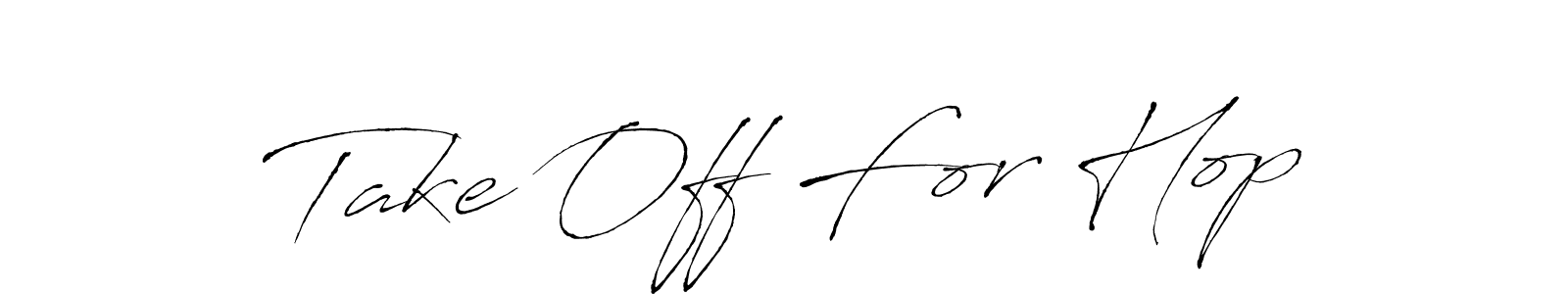 Design your own signature with our free online signature maker. With this signature software, you can create a handwritten (Antro_Vectra) signature for name Take Off For Hop. Take Off For Hop signature style 6 images and pictures png