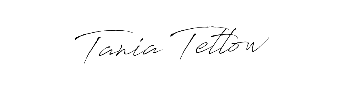 You should practise on your own different ways (Antro_Vectra) to write your name (Tania Tetlow) in signature. don't let someone else do it for you. Tania Tetlow signature style 6 images and pictures png