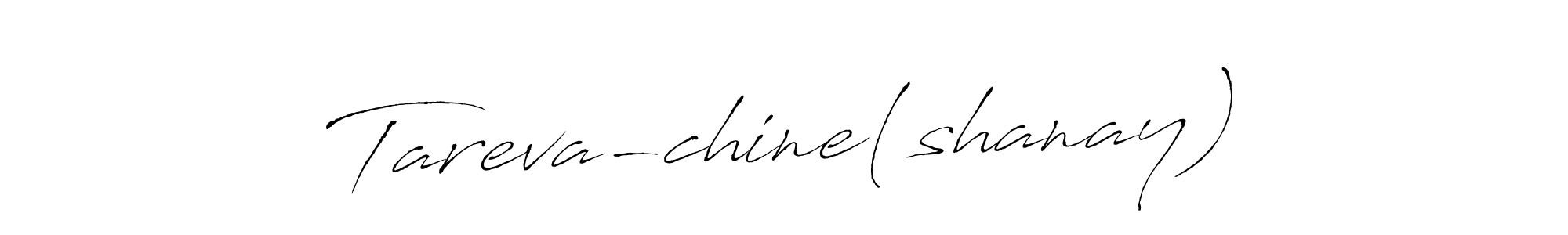 Also we have Tareva-chine(shanay) name is the best signature style. Create professional handwritten signature collection using Antro_Vectra autograph style. Tareva-chine(shanay) signature style 6 images and pictures png