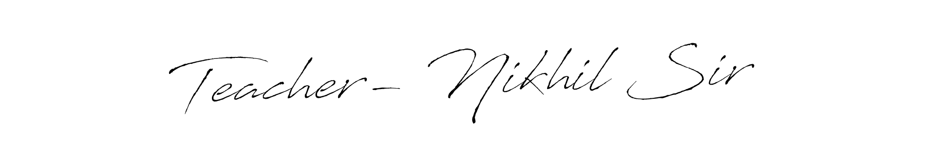 Create a beautiful signature design for name Teacher- Nikhil Sir. With this signature (Antro_Vectra) fonts, you can make a handwritten signature for free. Teacher- Nikhil Sir signature style 6 images and pictures png