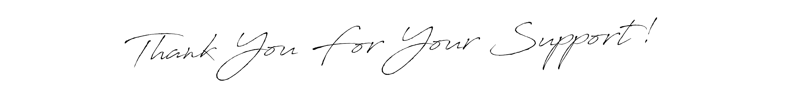 Antro_Vectra is a professional signature style that is perfect for those who want to add a touch of class to their signature. It is also a great choice for those who want to make their signature more unique. Get Thank You For Your Support! name to fancy signature for free. Thank You For Your Support! signature style 6 images and pictures png