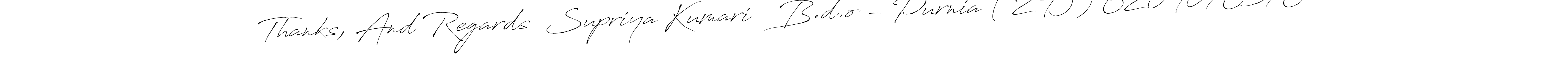 Use a signature maker to create a handwritten signature online. With this signature software, you can design (Antro_Vectra) your own signature for name Thanks, And Regards  Supriya Kumari   B.d.o - Purnia ( 249 ) 6204076376. Thanks, And Regards  Supriya Kumari   B.d.o - Purnia ( 249 ) 6204076376 signature style 6 images and pictures png