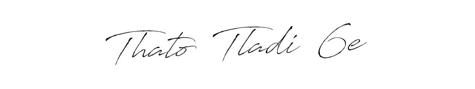 Also we have Thato  Tladi  6e name is the best signature style. Create professional handwritten signature collection using Antro_Vectra autograph style. Thato  Tladi  6e signature style 6 images and pictures png