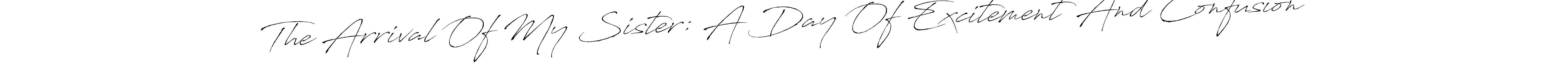 Create a beautiful signature design for name The Arrival Of My Sister: A Day Of Excitement And Confusion. With this signature (Antro_Vectra) fonts, you can make a handwritten signature for free. The Arrival Of My Sister: A Day Of Excitement And Confusion signature style 6 images and pictures png