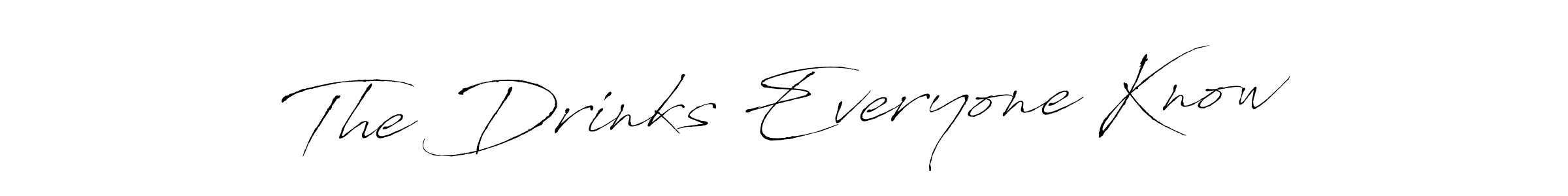 Make a short The Drinks Everyone Know signature style. Manage your documents anywhere anytime using Antro_Vectra. Create and add eSignatures, submit forms, share and send files easily. The Drinks Everyone Know signature style 6 images and pictures png