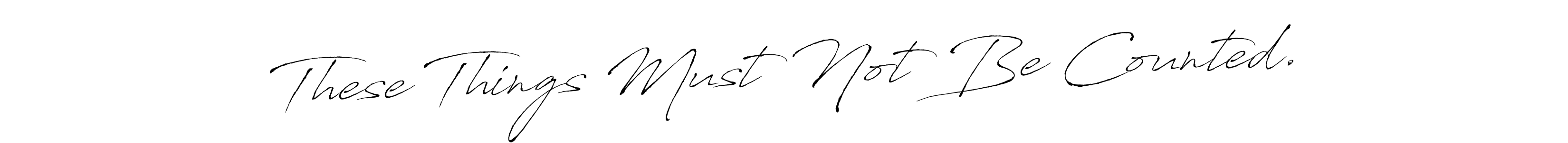 Also we have These Things Must Not Be Counted. name is the best signature style. Create professional handwritten signature collection using Antro_Vectra autograph style. These Things Must Not Be Counted. signature style 6 images and pictures png