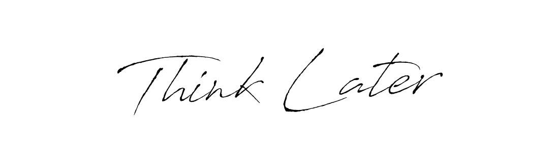 Use a signature maker to create a handwritten signature online. With this signature software, you can design (Antro_Vectra) your own signature for name Think Later. Think Later signature style 6 images and pictures png