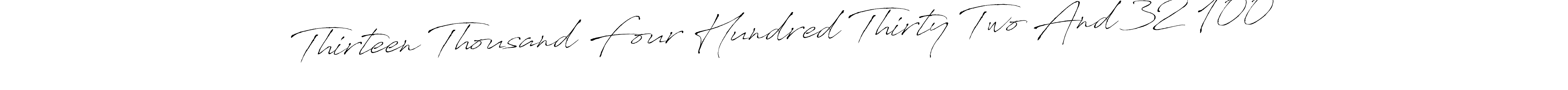 Also You can easily find your signature by using the search form. We will create Thirteen Thousand Four Hundred Thirty Two And 32 100 name handwritten signature images for you free of cost using Antro_Vectra sign style. Thirteen Thousand Four Hundred Thirty Two And 32 100 signature style 6 images and pictures png