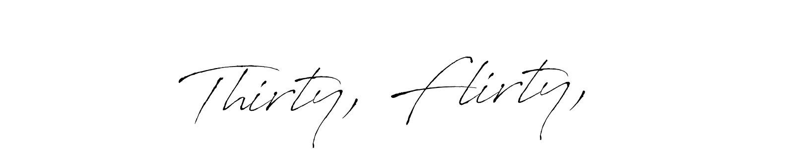 if you are searching for the best signature style for your name Thirty, Flirty, . so please give up your signature search. here we have designed multiple signature styles  using Antro_Vectra. Thirty, Flirty,  signature style 6 images and pictures png