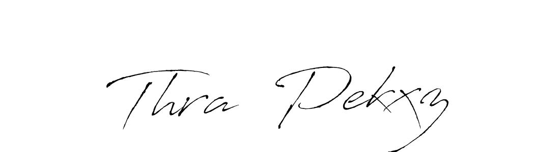 Create a beautiful signature design for name Thra  Pekxz. With this signature (Antro_Vectra) fonts, you can make a handwritten signature for free. Thra  Pekxz signature style 6 images and pictures png