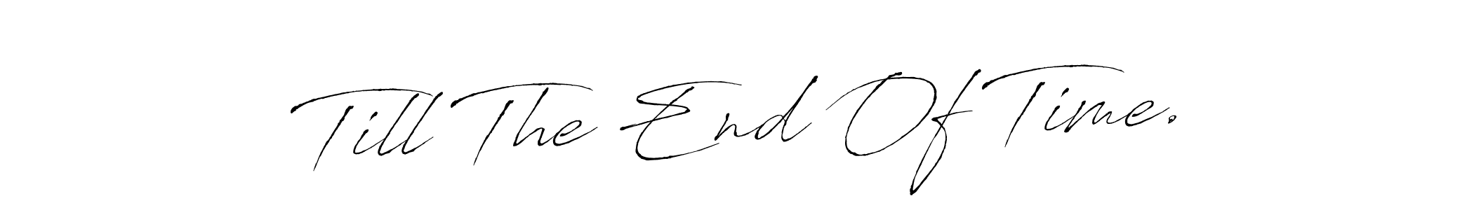 Till The End Of Time. stylish signature style. Best Handwritten Sign (Antro_Vectra) for my name. Handwritten Signature Collection Ideas for my name Till The End Of Time.. Till The End Of Time. signature style 6 images and pictures png