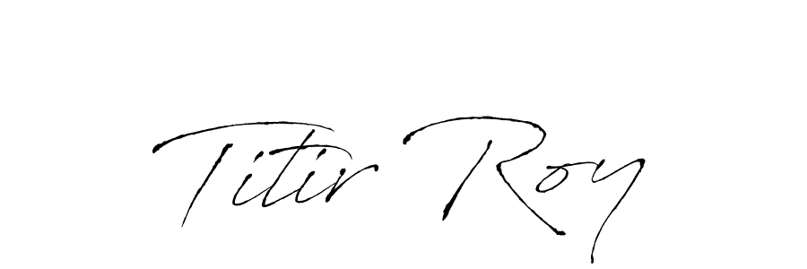 Also we have Titir Roy name is the best signature style. Create professional handwritten signature collection using Antro_Vectra autograph style. Titir Roy signature style 6 images and pictures png