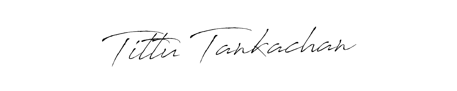 Make a beautiful signature design for name Tittu Tankachan. With this signature (Antro_Vectra) style, you can create a handwritten signature for free. Tittu Tankachan signature style 6 images and pictures png