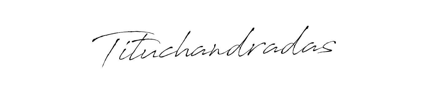 You should practise on your own different ways (Antro_Vectra) to write your name (Tituchandradas) in signature. don't let someone else do it for you. Tituchandradas signature style 6 images and pictures png