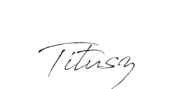 Make a beautiful signature design for name Titusz. Use this online signature maker to create a handwritten signature for free. Titusz signature style 6 images and pictures png