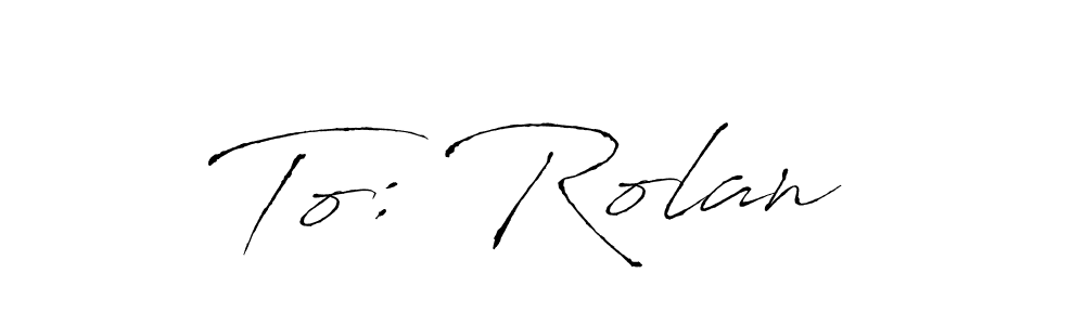 Make a short To: Rolan  signature style. Manage your documents anywhere anytime using Antro_Vectra. Create and add eSignatures, submit forms, share and send files easily. To: Rolan  signature style 6 images and pictures png