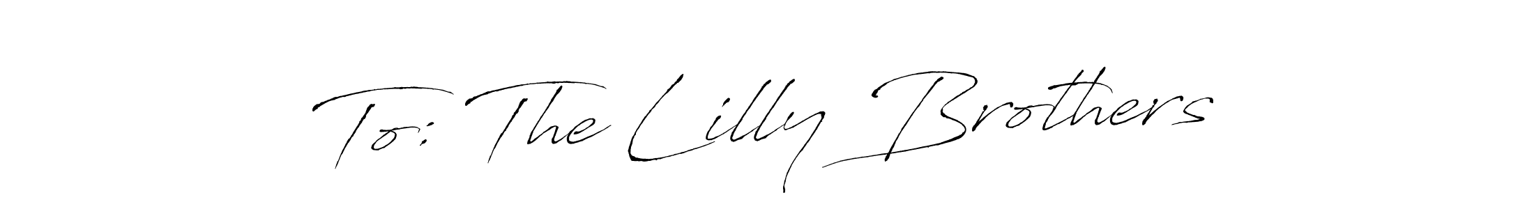 Create a beautiful signature design for name To: The Lilly Brothers. With this signature (Antro_Vectra) fonts, you can make a handwritten signature for free. To: The Lilly Brothers signature style 6 images and pictures png