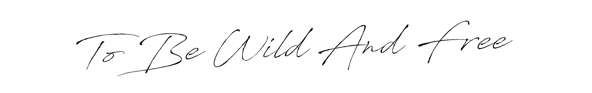 Make a beautiful signature design for name To Be Wild And Free. Use this online signature maker to create a handwritten signature for free. To Be Wild And Free signature style 6 images and pictures png