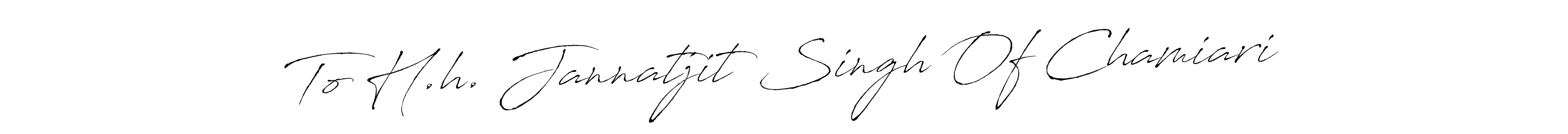 It looks lik you need a new signature style for name To H.h. Jannatjit Singh Of Chamiari. Design unique handwritten (Antro_Vectra) signature with our free signature maker in just a few clicks. To H.h. Jannatjit Singh Of Chamiari signature style 6 images and pictures png