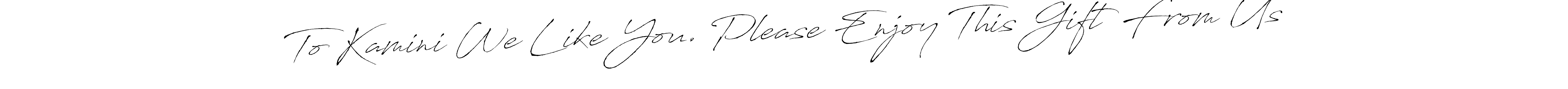 Best and Professional Signature Style for To Kamini We Like You. Please Enjoy This Gift From Us. Antro_Vectra Best Signature Style Collection. To Kamini We Like You. Please Enjoy This Gift From Us signature style 6 images and pictures png