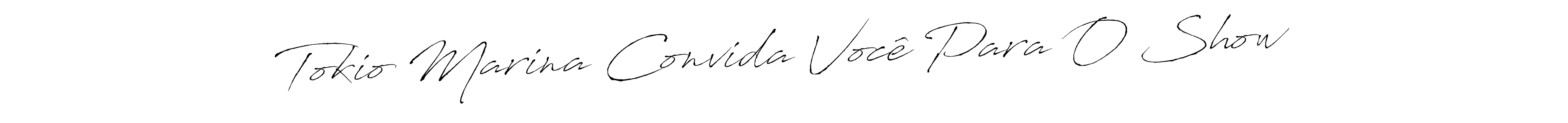 Tokio Marina Convida Você Para O Show stylish signature style. Best Handwritten Sign (Antro_Vectra) for my name. Handwritten Signature Collection Ideas for my name Tokio Marina Convida Você Para O Show. Tokio Marina Convida Você Para O Show signature style 6 images and pictures png