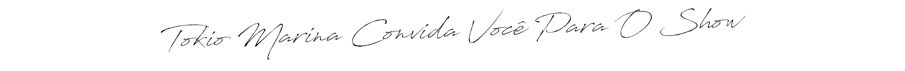 Create a beautiful signature design for name Tokio Marina Convida Você Para O Show. With this signature (Antro_Vectra) fonts, you can make a handwritten signature for free. Tokio Marina Convida Você Para O Show signature style 6 images and pictures png