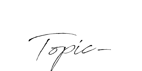 Create a beautiful signature design for name Topic-. With this signature (Antro_Vectra) fonts, you can make a handwritten signature for free. Topic- signature style 6 images and pictures png