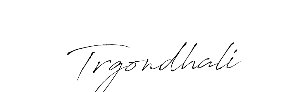 Create a beautiful signature design for name Trgondhali. With this signature (Antro_Vectra) fonts, you can make a handwritten signature for free. Trgondhali signature style 6 images and pictures png