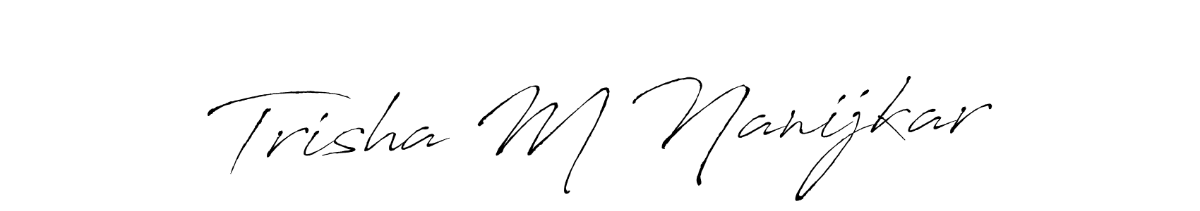 Use a signature maker to create a handwritten signature online. With this signature software, you can design (Antro_Vectra) your own signature for name Trisha M Nanijkar. Trisha M Nanijkar signature style 6 images and pictures png