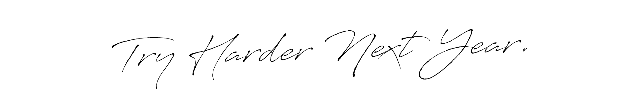 if you are searching for the best signature style for your name Try Harder Next Year.. so please give up your signature search. here we have designed multiple signature styles  using Antro_Vectra. Try Harder Next Year. signature style 6 images and pictures png