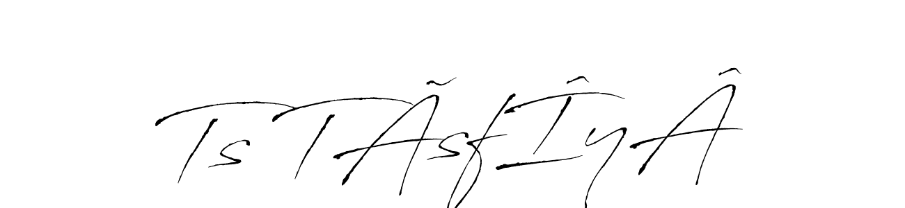 Make a beautiful signature design for name Ts TÃsfÎyÂ. With this signature (Antro_Vectra) style, you can create a handwritten signature for free. Ts TÃsfÎyÂ signature style 6 images and pictures png