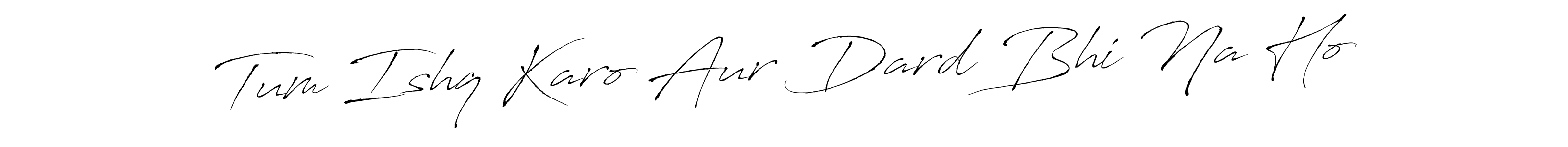 Antro_Vectra is a professional signature style that is perfect for those who want to add a touch of class to their signature. It is also a great choice for those who want to make their signature more unique. Get Tum Ishq Karo Aur Dard Bhi Na Ho name to fancy signature for free. Tum Ishq Karo Aur Dard Bhi Na Ho signature style 6 images and pictures png