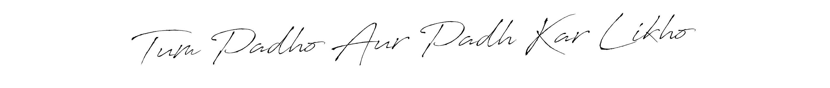 Design your own signature with our free online signature maker. With this signature software, you can create a handwritten (Antro_Vectra) signature for name Tum Padho Aur Padh Kar Likho. Tum Padho Aur Padh Kar Likho signature style 6 images and pictures png