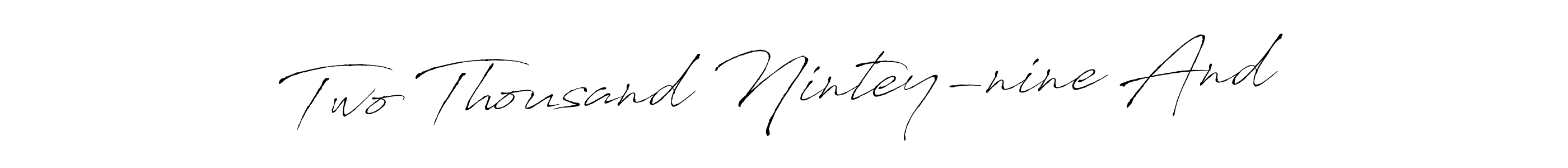 Also we have Two Thousand Nintey-nine And name is the best signature style. Create professional handwritten signature collection using Antro_Vectra autograph style. Two Thousand Nintey-nine And signature style 6 images and pictures png