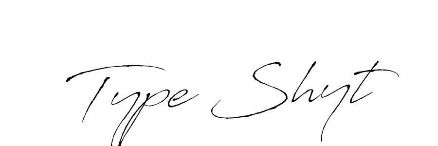 Also we have Type Shyt name is the best signature style. Create professional handwritten signature collection using Antro_Vectra autograph style. Type Shyt signature style 6 images and pictures png