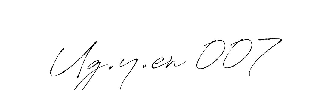 Also we have Ug.y.en 007 name is the best signature style. Create professional handwritten signature collection using Antro_Vectra autograph style. Ug.y.en 007 signature style 6 images and pictures png