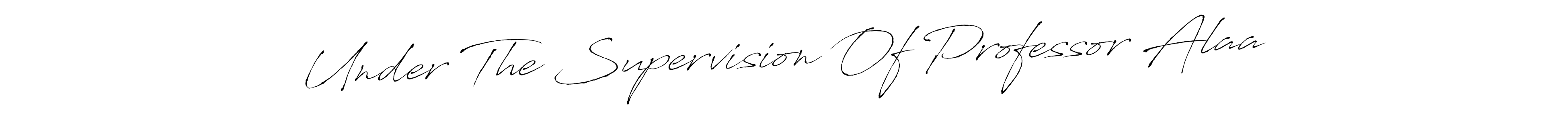 Design your own signature with our free online signature maker. With this signature software, you can create a handwritten (Antro_Vectra) signature for name Under The Supervision Of Professor Alaa. Under The Supervision Of Professor Alaa signature style 6 images and pictures png