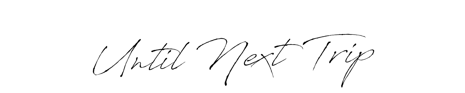 The best way (Antro_Vectra) to make a short signature is to pick only two or three words in your name. The name Until Next Trip include a total of six letters. For converting this name. Until Next Trip signature style 6 images and pictures png