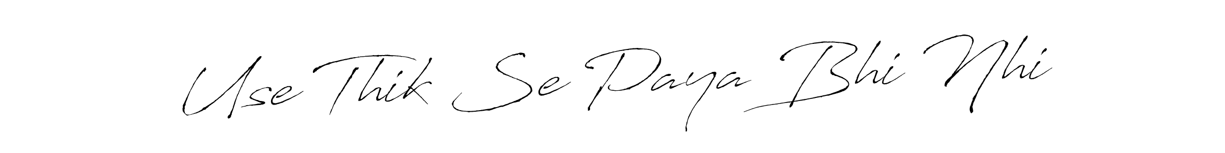 It looks lik you need a new signature style for name Use Thik Se Paya Bhi Nhi. Design unique handwritten (Antro_Vectra) signature with our free signature maker in just a few clicks. Use Thik Se Paya Bhi Nhi signature style 6 images and pictures png