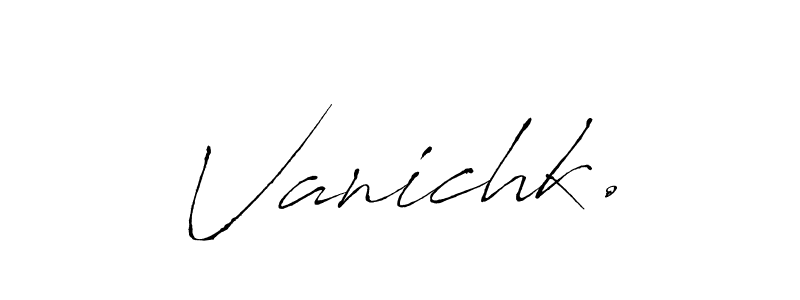 How to make Vanichk. signature? Antro_Vectra is a professional autograph style. Create handwritten signature for Vanichk. name. Vanichk. signature style 6 images and pictures png