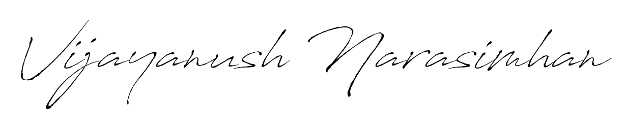 Make a short Vijayanush Narasimhan signature style. Manage your documents anywhere anytime using Antro_Vectra. Create and add eSignatures, submit forms, share and send files easily. Vijayanush Narasimhan signature style 6 images and pictures png