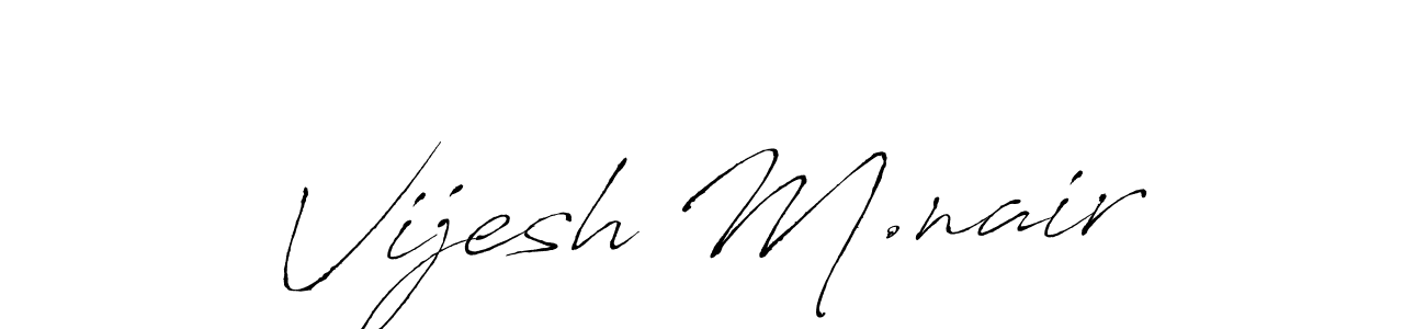 Make a beautiful signature design for name Vijesh M.nair. With this signature (Antro_Vectra) style, you can create a handwritten signature for free. Vijesh M.nair signature style 6 images and pictures png