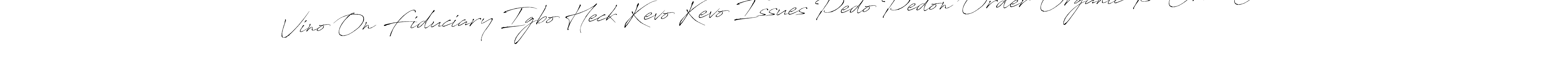 Design your own signature with our free online signature maker. With this signature software, you can create a handwritten (Antro_Vectra) signature for name Vino On Fiduciary Igbo Heck Kevo Kevo Issues Pedo Pedon Order Organic P Orca Orcs. Vino On Fiduciary Igbo Heck Kevo Kevo Issues Pedo Pedon Order Organic P Orca Orcs signature style 6 images and pictures png