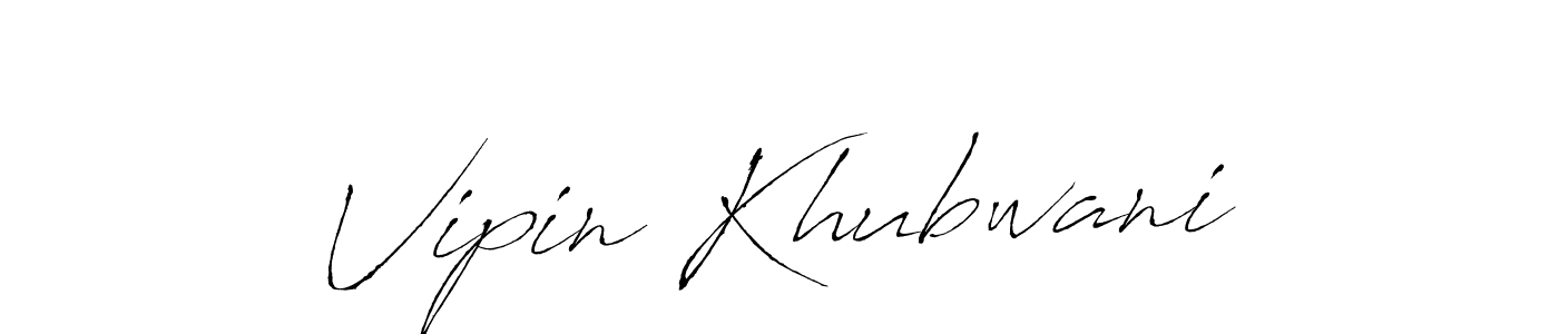 Vipin Khubwani stylish signature style. Best Handwritten Sign (Antro_Vectra) for my name. Handwritten Signature Collection Ideas for my name Vipin Khubwani. Vipin Khubwani signature style 6 images and pictures png