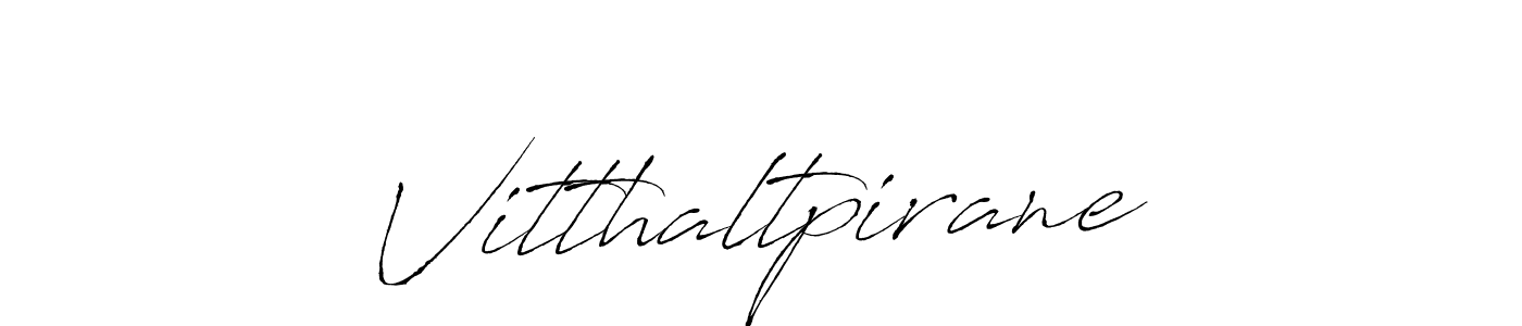 Make a beautiful signature design for name Vitthaltpirane. With this signature (Antro_Vectra) style, you can create a handwritten signature for free. Vitthaltpirane signature style 6 images and pictures png