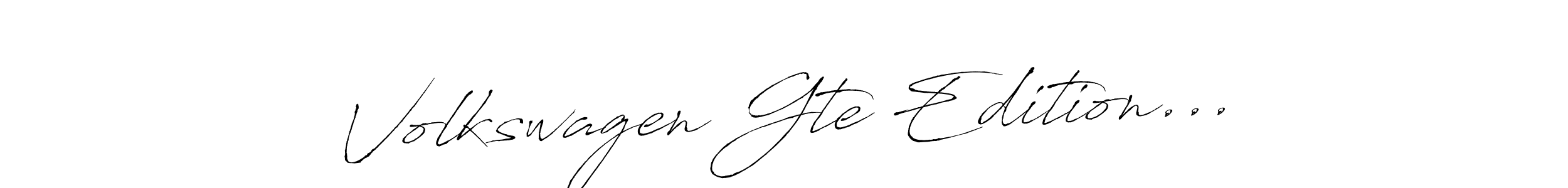 Use a signature maker to create a handwritten signature online. With this signature software, you can design (Antro_Vectra) your own signature for name Volkswagen Gte Edition.... Volkswagen Gte Edition... signature style 6 images and pictures png