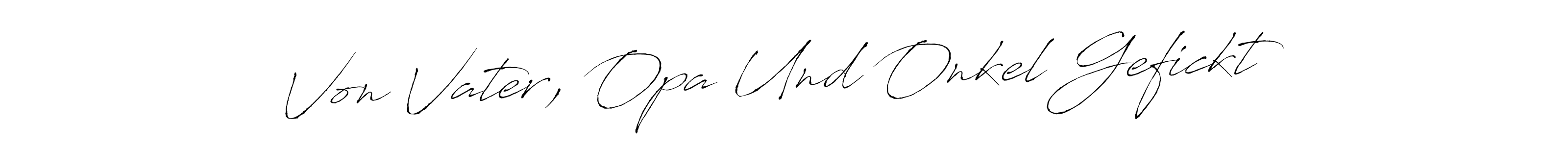 You should practise on your own different ways (Antro_Vectra) to write your name (Von Vater, Opa Und Onkel Gefickt) in signature. don't let someone else do it for you. Von Vater, Opa Und Onkel Gefickt signature style 6 images and pictures png