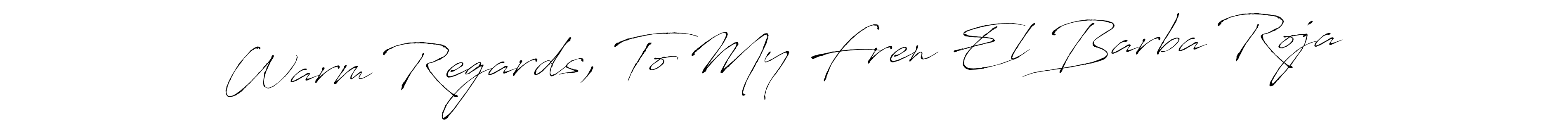 Create a beautiful signature design for name Warm Regards, To My Fren El Barba Roja. With this signature (Antro_Vectra) fonts, you can make a handwritten signature for free. Warm Regards, To My Fren El Barba Roja signature style 6 images and pictures png